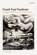 Fossil-Fuel Faulkner: Energy, Modernity, and the US South