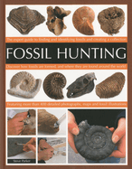 Fossil Hunting: An Expert Guide to Finding, and Identifying Fossils and Creating a Collection
