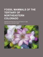 Fossil Mammals of the Tertiary of Northeastern Colorado; American Museum Collection of 1898 - Matthew, William Diller