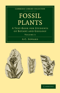 Fossil Plants: A Text-Book for Students of Botany and Geology