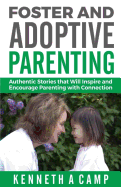 Foster and Adoptive Parenting: Authentic Stories That Will Inspire and Encourage Parenting with Connection