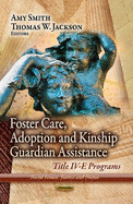 Foster Care, Adoption & Kinship Guardian Assistance: Title IV-E Programs