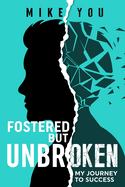 "Fostered but Unbroken": My Journey to Success