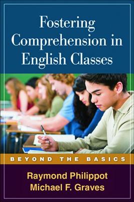 Fostering Comprehension in English Classes: Beyond the Basics - Philippot, Raymond, PhD, and Graves, Michael F, PhD