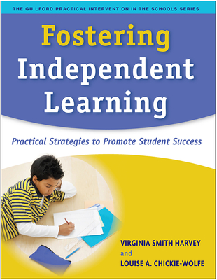 Fostering Independent Learning: Practical Strategies to Promote Student Success - Harvey, Virginia Smith, PhD, and Chickie-Wolfe, Louise A, PhD