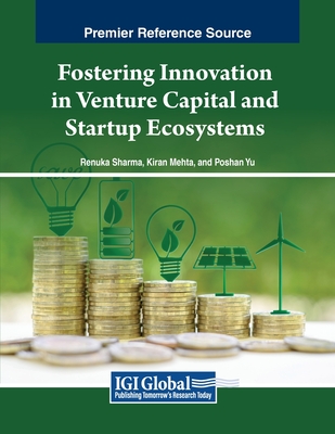 Fostering Innovation in Venture Capital and Startup Ecosystems - Sharma, Renuka (Editor), and Mehta, Kiran (Editor), and Yu, Poshan (Editor)