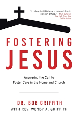 Fostering Jesus: Answering the Call to Foster Care in the Home and Church - Dr Bob Griffith