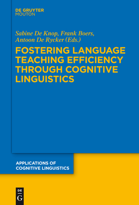 Fostering Language Teaching Efficiency through Cognitive Linguistics - De Knop, Sabine (Editor), and Boers, Frank (Editor), and de Rycker, Antoon (Editor)