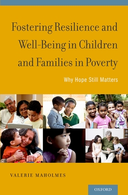 Fostering Resilience and Well-Being in Children and Families in Poverty: Why Hope Still Matters - Maholmes, Valerie