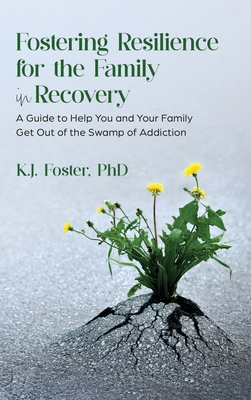 Fostering Resilience for the Family in Recovery - Foster, K J