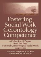 Fostering Social Work Gerontology Competence: A Collection of Papers from the First National Gerontological Social Work Conference