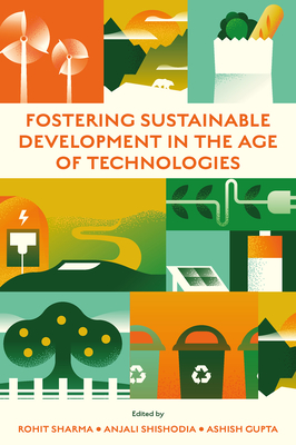 Fostering Sustainable Development in the Age of Technologies - Sharma, Rohit (Editor), and Shishodia, Anjali (Editor), and Gupta, Ashish (Editor)