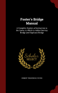 Foster's Bridge Manual: A Complete System of Instruction in the Game, to Which Is Added Dummy Bridge and Duplicate Bridge