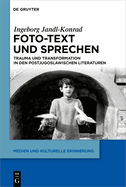 Foto-Text Und Sprechen: Trauma Und Transformation in Den Postjugoslawischen Literaturen
