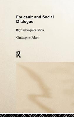 Foucault and Social Dialogue: Beyond Fragmentation - Falzon, Chris