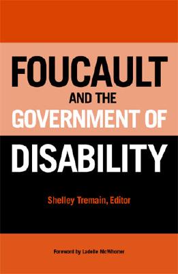 Foucault and the Government of Disability - Tremain, Shelley Lynn (Editor)