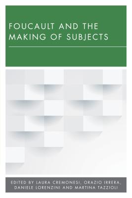 Foucault and the Making of Subjects - Cremonesi, Laura (Editor), and Irrera, Orazio (Editor), and Lorenzini, Daniele (Editor)
