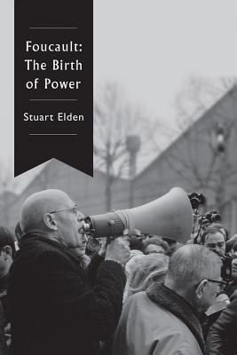 Foucault: The Birth of Power - Elden, Stuart, Professor