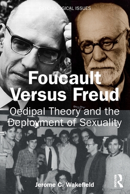 Foucault Versus Freud: Oedipal Theory and the Deployment of Sexuality - Wakefield, Jerome C