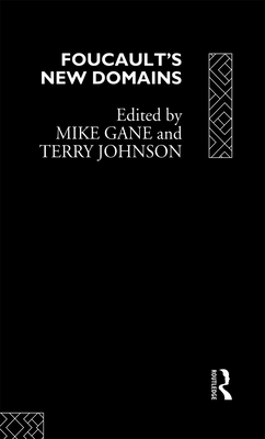 Foucault's New Domains - Gane, Mike (Editor), and Johnson, Terry (Editor)