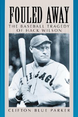Fouled Away: The Baseball Tragedy of Hack Wilson - Parker, Clifton Blue