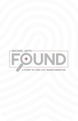 Found: A Story of One Life Transformation - Jaffe, Dr Michael