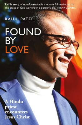 Found by Love: A Hindu priest encounters Jesus Christ - Patel, Rahil