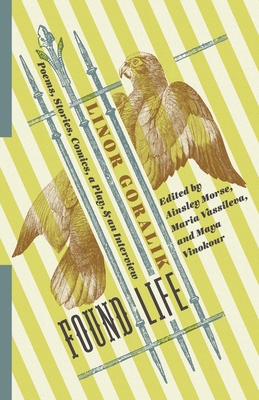 Found Life: Poems, Stories, Comics, a Play, and an Interview - Goralik, Linor, and Morse, Ainsley (Editor), and Vassileva, Maria (Editor)