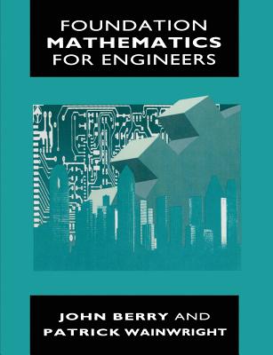 Foundation Mathematics for Engineers - Berry, John, and Wainright, Patrick