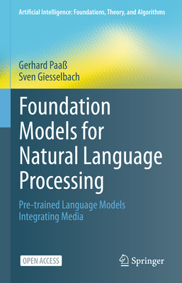 Foundation Models for Natural Language Processing: Pre-Trained Language Models Integrating Media - Paa, Gerhard, and Giesselbach, Sven