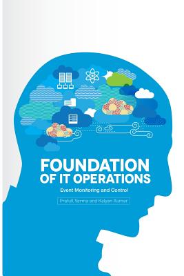 Foundation of IT Operations Management: Event Monitoring and Controls - Kumar, Kalyan, and Verma, Prafull