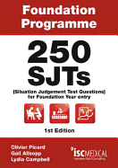 Foundation Programme - 250 SJTs for Entry into Foundation Year (Situational Judgement Test Questions - FY1) - Allsopp, Gail, and Campbell, Lydia, and Picard, Olivier (Editor)