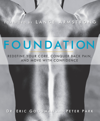 Foundation: Redefine Your Core, Conquer Back Pain, and Move with Confidence - Goodman, Eric, and Park, Peter