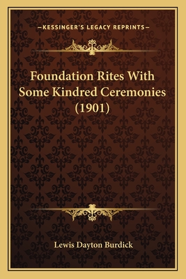 Foundation Rites with Some Kindred Ceremonies (1901) - Burdick, Lewis Dayton