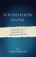 Foundation Stone: Notes Towards A Constitution For A 21st Century Republic
