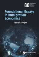 Foundational Essays in Immigration Economics