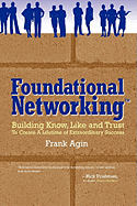 Foundational Networking: Building Know, Like and Trust to Create a Lifetime of Extraordinary Success