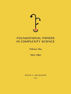 Foundational Papers in Complexity Science: Volume I - Krakauer, David C (Editor)