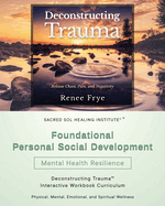 Foundational Personal Social Development: Deconstructing Trauma(TM) Interactive Workbook Curriculum