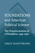 Foundations and American Political Science: The Transformation of a Discipline, 1945-1970