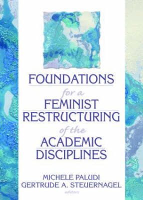 Foundations for a Feminist Restructuring of the Academic Disciplines - Paludi, Michele, and Steuernagel, Gertrude A, PhD, and Cole, Ellen, PhD