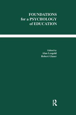 Foundations for a Psychology of Education - Lesgold, Alan M (Editor), and Glaser, Robert (Editor)