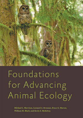 Foundations for Advancing Animal Ecology - Morrison, Michael L, and Brennan, Leonard A, and Marcot, Bruce G