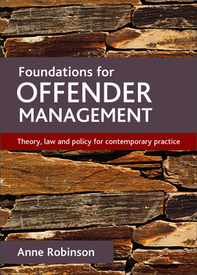 Foundations for Offender Management: Theory, Law and Policy for Contemporary Practice - Robinson, Anne