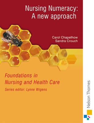 Foundations in Nursing and Health Care Nursing Numeracy: A New Approach - Chapelhow, Carol, and Crouch, Sandra