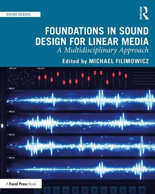Foundations in Sound Design for Linear Media: A Multidisciplinary Approach - Filimowicz, Michael (Editor)