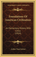 Foundations of American Civilization: An Elementary History with Civics (1914)