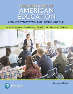Foundations of American Education: Becoming Effective Teachers in Challenging Times - Johnson, James, and Musial, DiAnn, and Hall, Gene