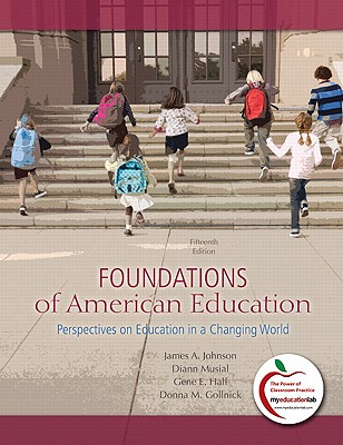 Foundations of American Education: Perspectives on Education in a Changing World - Johnson, James A, and Musial, Diann, Dr., and Hall, Gene E