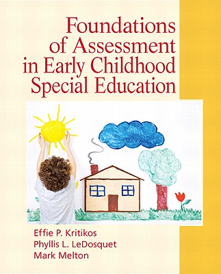 Foundations of Assessment in Early Childhood Special Education - Kritikos, Effie, and LeDosquet, Phyllis, and Melton, Mark